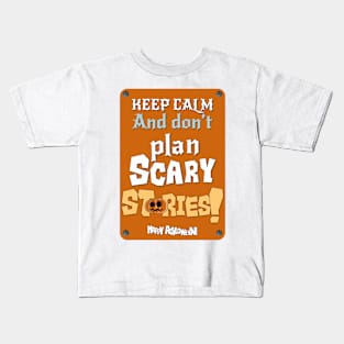 Keep calm and don’t plan scary stories Kids T-Shirt